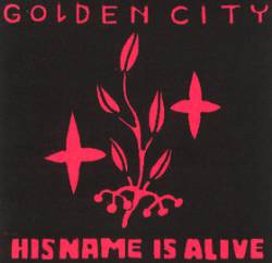 His Name Is Alive : Golden City